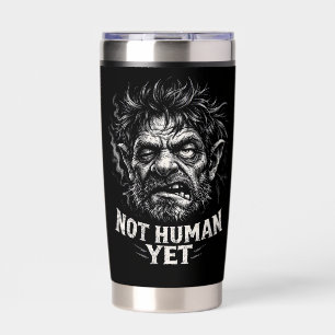 Not Human Yet Insulated Tumbler