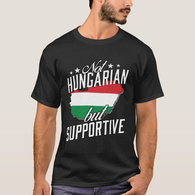 Not Hungarian But Supportive Travel Tourist Hungar T-Shirt (Front)