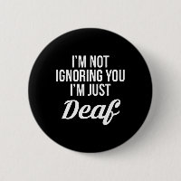 Not Ignoring You Im Just Deaf Deaf-mute 