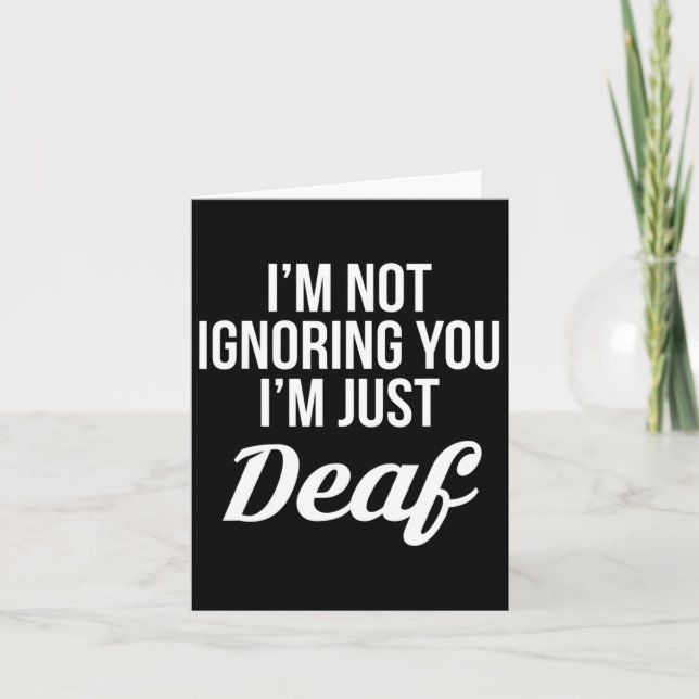 Not Ignoring You Im Just Deaf Deaf-mute  Card (Front)
