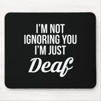 Not Ignoring You Im Just Deaf Deaf-mute  Mouse Mat
