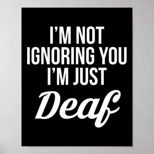 Not Ignoring You Im Just Deaf Deaf-mute  Poster (Front)