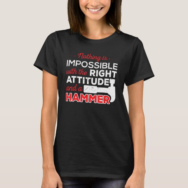 Not Impossible Attitude Hammer Construction Worker T-Shirt (Front)