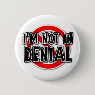 Not In Denial Funny Button Humour