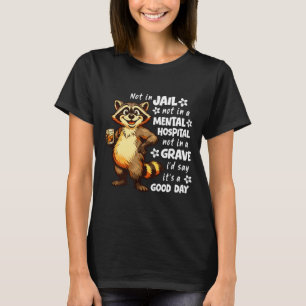 Not in Jail Not in A Mental Hospital Not in A T-Shirt