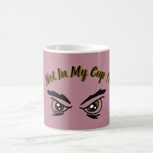 Not In My Cup Sarcastic Funny Coffee Cup