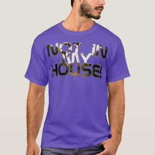 Not in my house T-Shirt