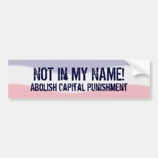 Not in My Name No Capital Punishment Bumper Sticker