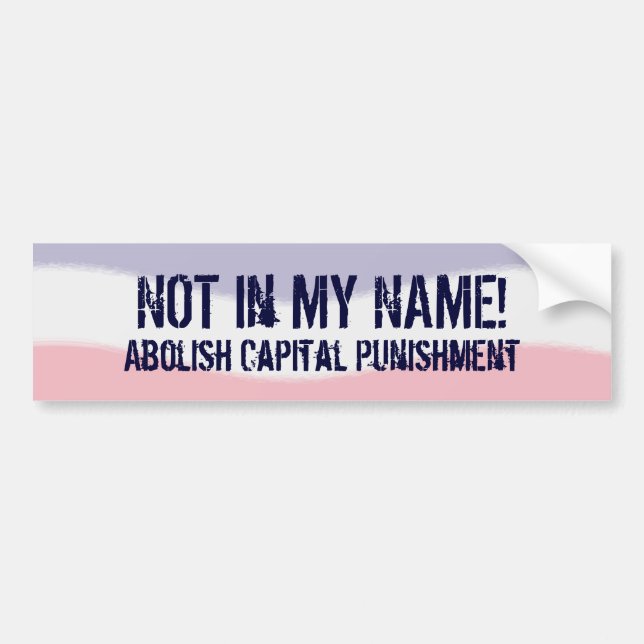 Not in My Name No Capital Punishment Bumper Sticker (Front)