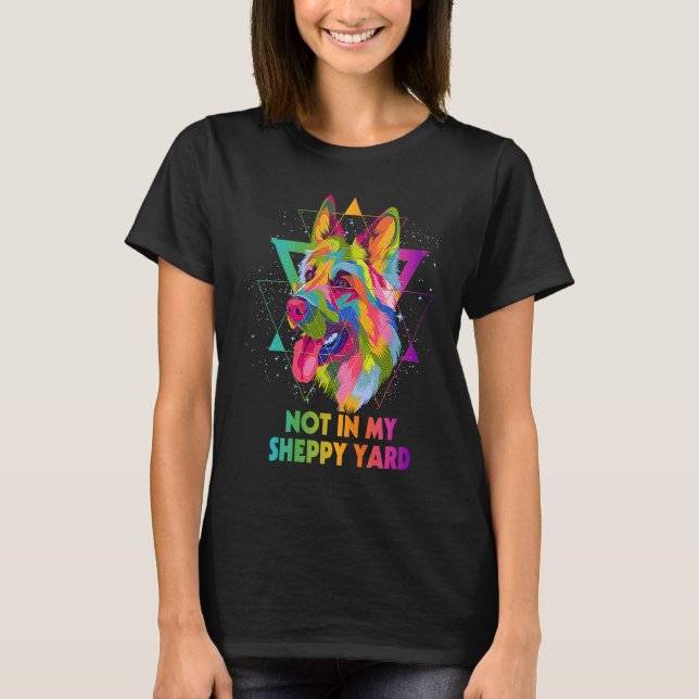 Not in My Sheppy Yard German Shepherd  Shepard Hum T-Shirt (Front)
