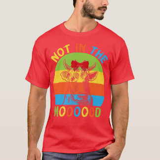 Not in The Mood Cow Moo Lover Moody Farmer T-Shirt