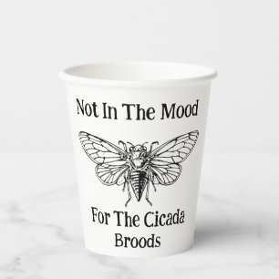 Not In The Mood For The Cicada Broods Paper Cups