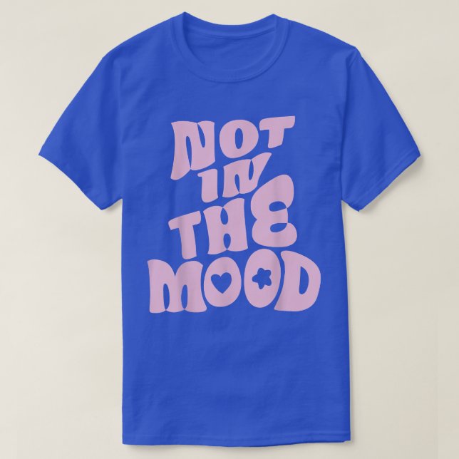 Not In The Mood Tee Pastel Aesthetic Clothes Groov (Design Front)
