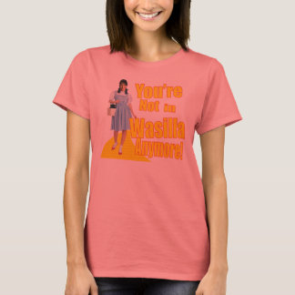 Not In Wasilla Anymore T-Shirt