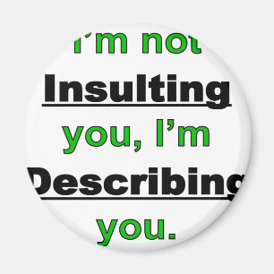 Not Insulting you Magnet
