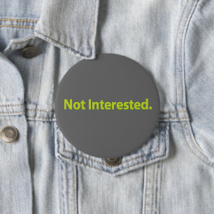 Not Interested. Green Text Grey BG 10 Cm Round Badge