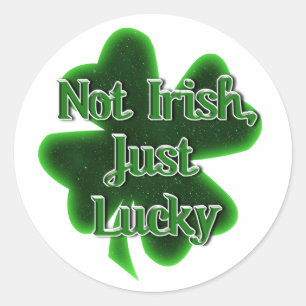 Not Irish Just Lucky St. Patrick's Day Classic Round Sticker
