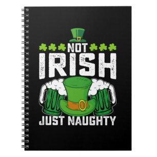 Not Irish Just Naughty Funny St Patrick's Day Notebook