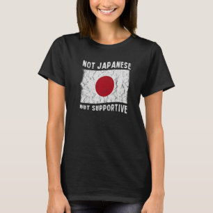 Not Japanese But Supportive National Flag Inspirat T-Shirt