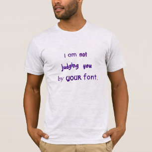 Not Judging You by Your Font apparel T-Shirt