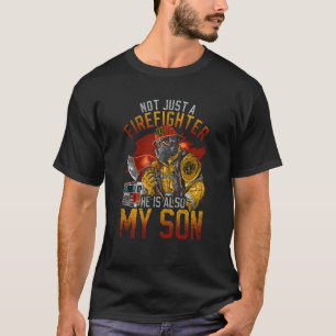 Not Just a Firefighter He Is Also My Son for Paren T-Shirt