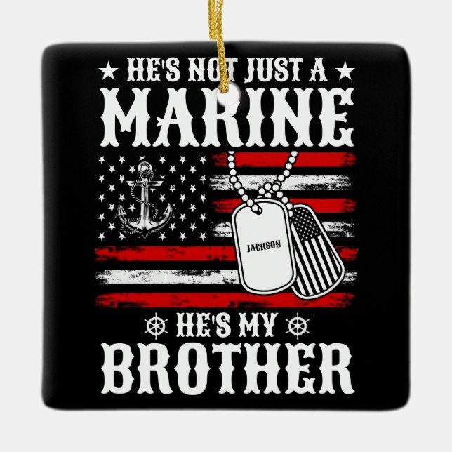 Not Just A Marine He's My Brother Patriotic Funny Ceramic Ornament (Front)