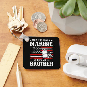Not Just A Marine He's My Brother Patriotic Funny Key Ring