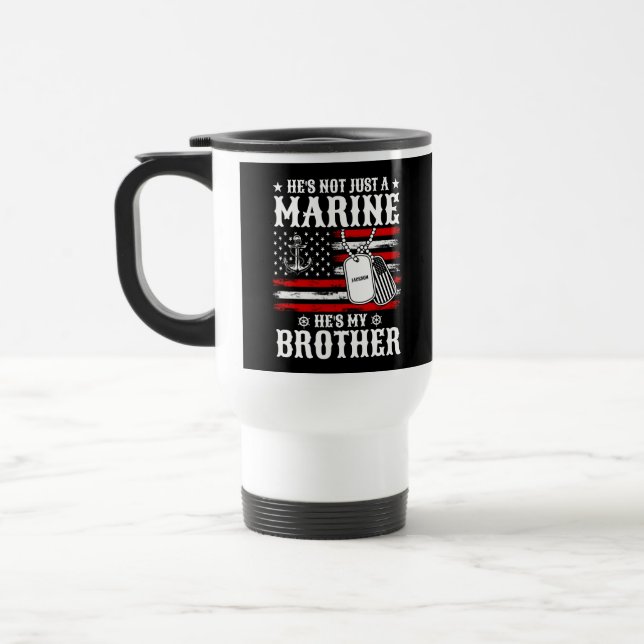 Not Just A Marine He's My Brother Patriotic Funny Travel Mug (Left)