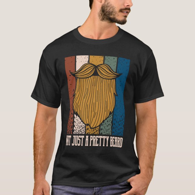 Not Just a Pretty Beard  Manly Humor Masculine T-Shirt (Front)