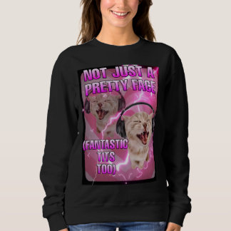 Not just a pretty face cat meme women sweatshirt