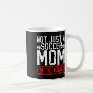 Not Just A Soccer Mom I'm The Soccer Coach Soccer Coffee Mug