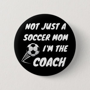 Not Just A Soccer Mum, I'm A Coach Team Player Mot 6 Cm Round Badge
