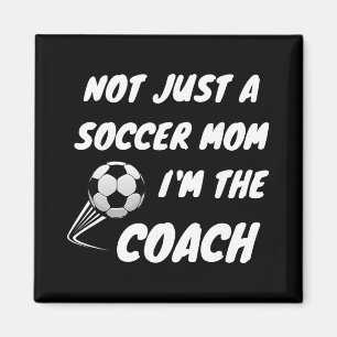 Not Just A Soccer Mum, I'm A Coach Team Player Mot Magnet