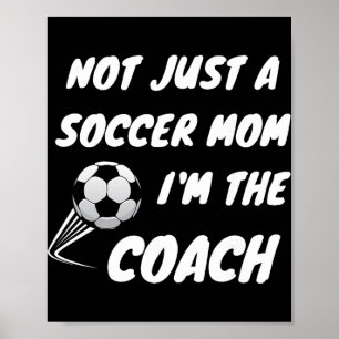 Not Just A Soccer Mum, I'm A Coach Team Player Mot Poster