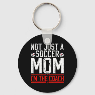 Not Just A Soccer Mum I'm The Soccer Coach Soccer Key Ring