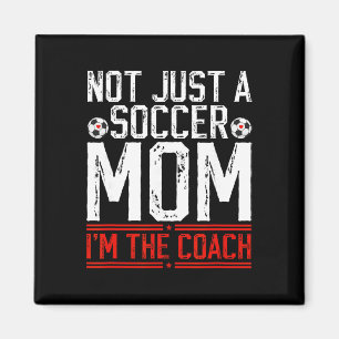 Not Just A Soccer Mum I'm The Soccer Coach Soccer  Magnet