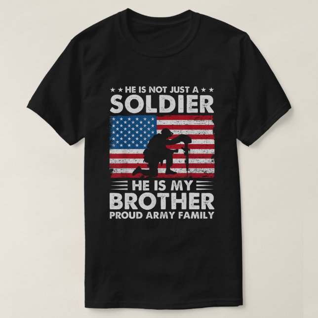 Not Just A Soldier He Is My Brother Army Proud Sis T-Shirt (Design Front)