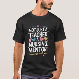 Not Just A Teacher A Nursing Mentor, CNE Nurse Edu T-Shirt