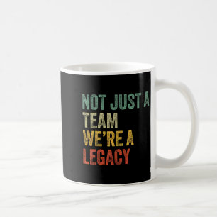 Not Just A Team We're A Legacy Motivational Team S Coffee Mug