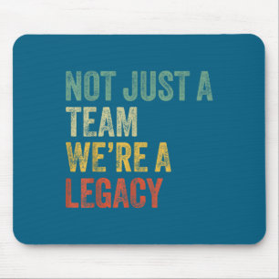 Not Just A Team We're A Legacy Motivational Team S Mouse Mat