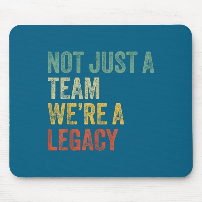 Not Just A Team We're A Legacy Motivational Team S Mouse Mat (Front)