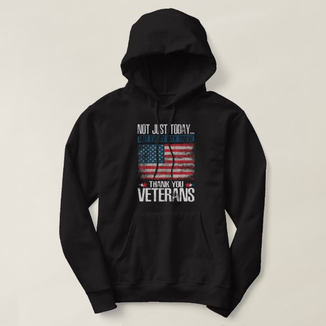 NOT JUST TODAY! THANK YOU VETERANS HOODIE (Design Front)