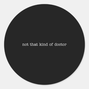 Not Kind Doctor Phd Classic Round Sticker
