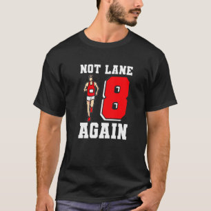 Not Lane 8 Again Track And Field T-Shirt