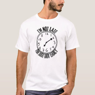 Not Late Funny Clock T-Shirt – Just Not Early Styl