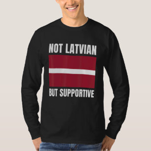 Not Latvian But Supportive Latvia Flag Support T-Shirt