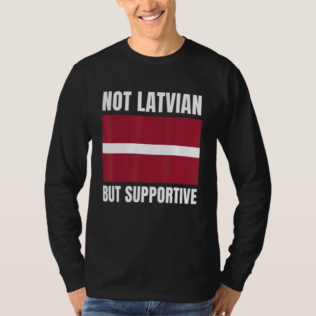 Not Latvian But Supportive Latvia Flag Support T-Shirt (Front)