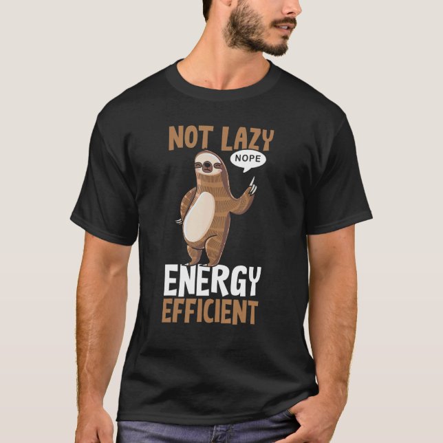  Not Lazy Energy Efficient Lazy Sloth  T-Shirt (Front)
