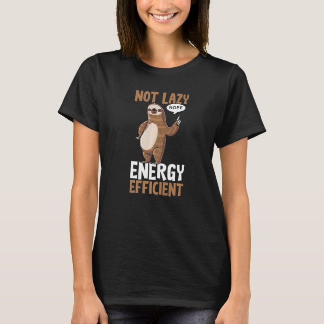 Not Lazy Energy Efficient Lazy Sloth T-Shirt (Front)