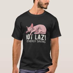 Not Lazy Energy Saving Mode Sleeping Cute Sphynx C T-Shirt